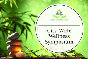 Bay Oral Surgery City-Wellness Symposium